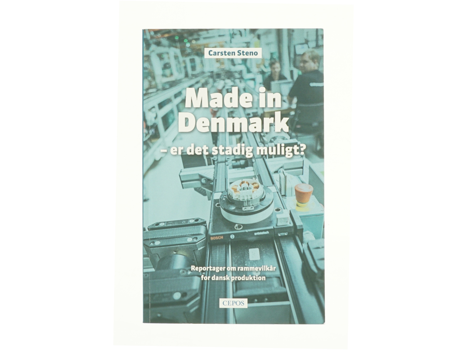 Made in Denmark - er det stadig muligt? af Carsten Steno (Bog)