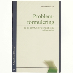 Problemformulering på de samfundsvidenskabelige uddannelser af Lotte Rienecker (Bog)