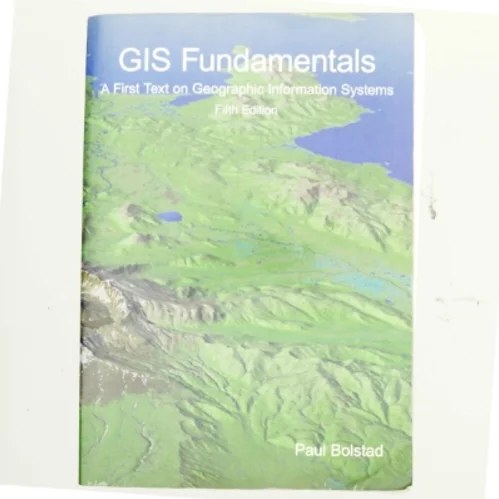GIS fundamentals : a first text on geographic information systems af Paul Bolstad (Bog)