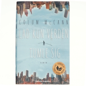Lad kun verden tumle sig af Colum McCann (Bog)