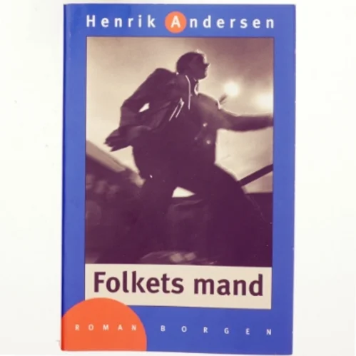 Folkets mand : roman af Henrik Andersen (f. 1966) (Bog)