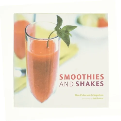 Smoothies and Shakes af Petersen-Schepelern, Elsa (Bog)