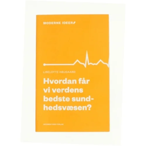 Hvordan får vi verdens bedste sundhedsvæsen? af Liselotte Højgaard (Bog)