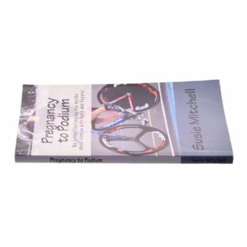 Pregnancy to Podium : My Journey Challenging the Myths About Exercise with Bump and Beyond by Susie Mitchell af Susie Mitchell (Bog)