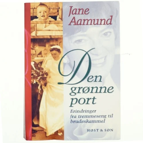 Den grønne port : erindringer fra tremmeseng til brudeskammel af Jane Aamund (Bog)