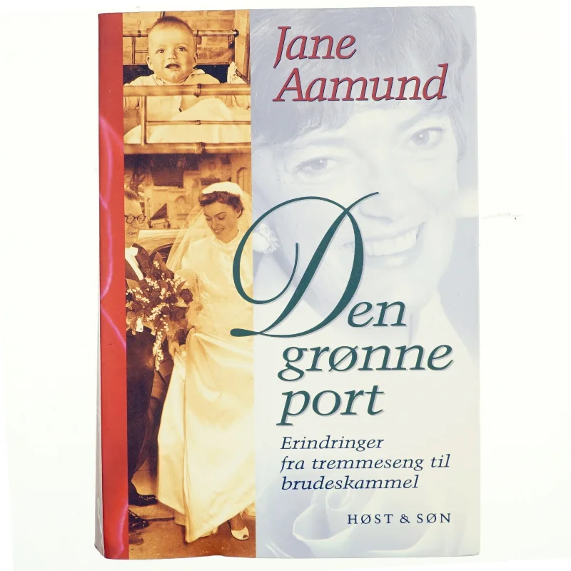 Den grønne port : erindringer fra tremmeseng til brudeskammel af Jane Aamund (Bog)