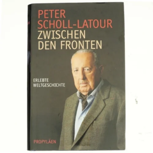 Zwischen den Fronten : erlebte Weltgeschichte af Peter Scholl-Latour (Bog)