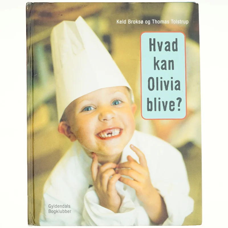 Hvad kan Olivia blive? af Keld Broksø, Thomas Tolstrup (Bog)