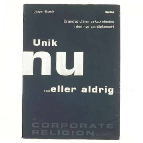 Unik nu - eller aldrig : brand'et driver virksomheden i den nye værdiøkonomi (Bog)