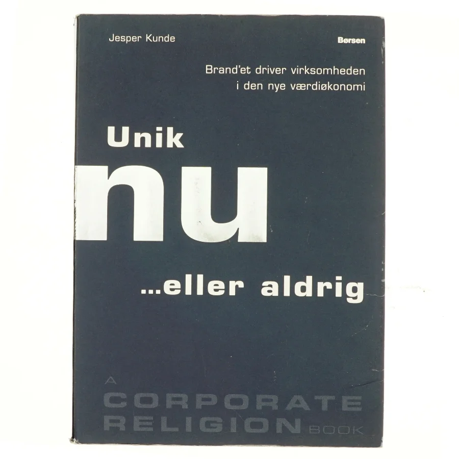 Unik nu - eller aldrig : brand'et driver virksomheden i den nye værdiøkonomi (Bog)