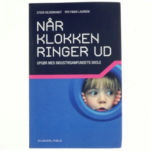 Når klokken ringer ud : opgør med industrisamfundets skole af Steen Hildebrandt (Bog)