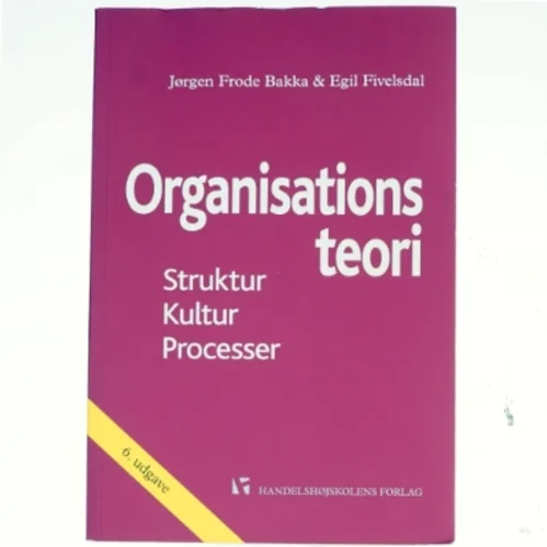 Organisationsteori : struktur, kultur, processer af Egil Fivelsdal (Bog)