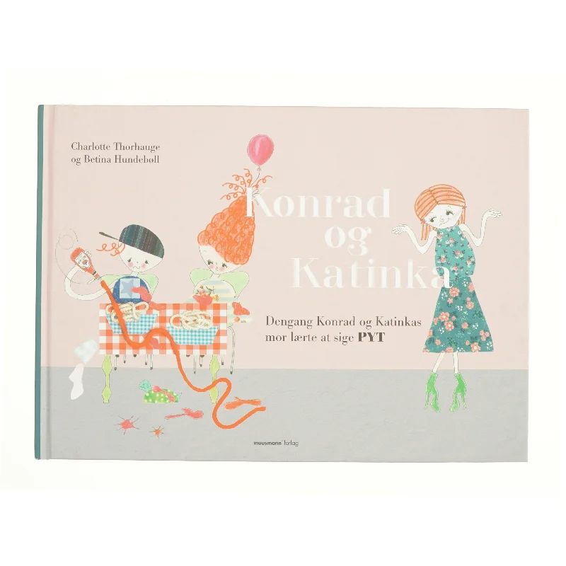 Konrad og Katinka - dengang Konrad og Katinkas mor lærte at sige pyt af Betina Hundebøll, Charlotte Thorhauge (Bog)