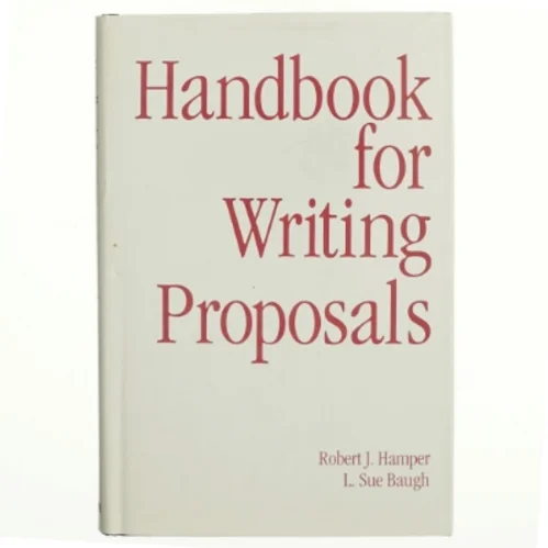 Handbook for Writing Proposals af Robert J. Hamper, L. Sue Baugh (Bog)