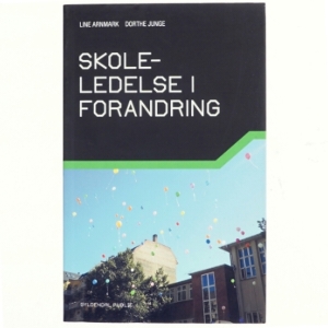 Skoleledelse i forandring af Line Arnmark (Bog)