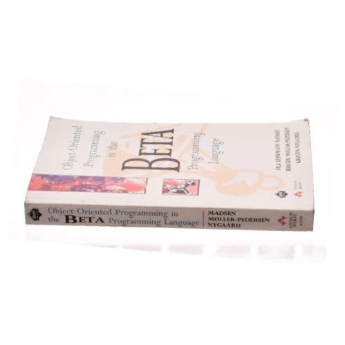 Object-Oriented Programming in the BETA Programming Language by Ole L., Nygaard, Kristen, Miller, B. P. Madsen af Madsen, Ole Lehrmann / Nygaard, Kristen / Miller, B. P. (Bog)