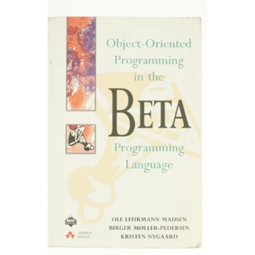 Object-Oriented Programming in the BETA Programming Language by Ole L., Nygaard, Kristen, Miller, B. P. Madsen af Madsen, Ole Lehrmann / Nygaard, Kristen / Miller, B. P. (Bog)