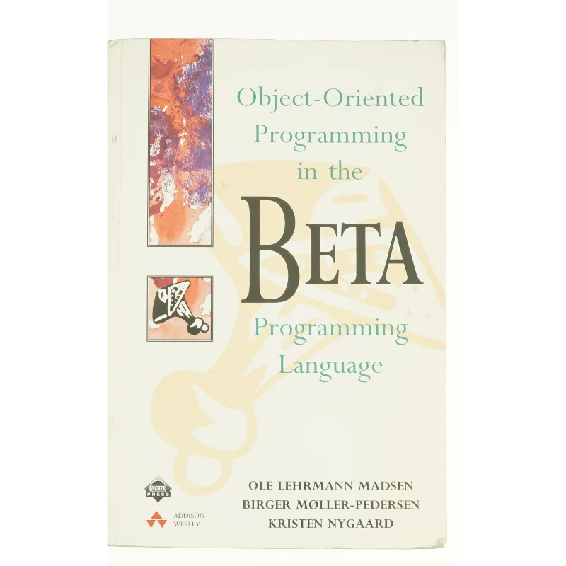 Object-Oriented Programming in the BETA Programming Language by Ole L., Nygaard, Kristen, Miller, B. P. Madsen af Madsen, Ole Lehrmann / Nygaard, Kristen / Miller, B. P. (Bog)