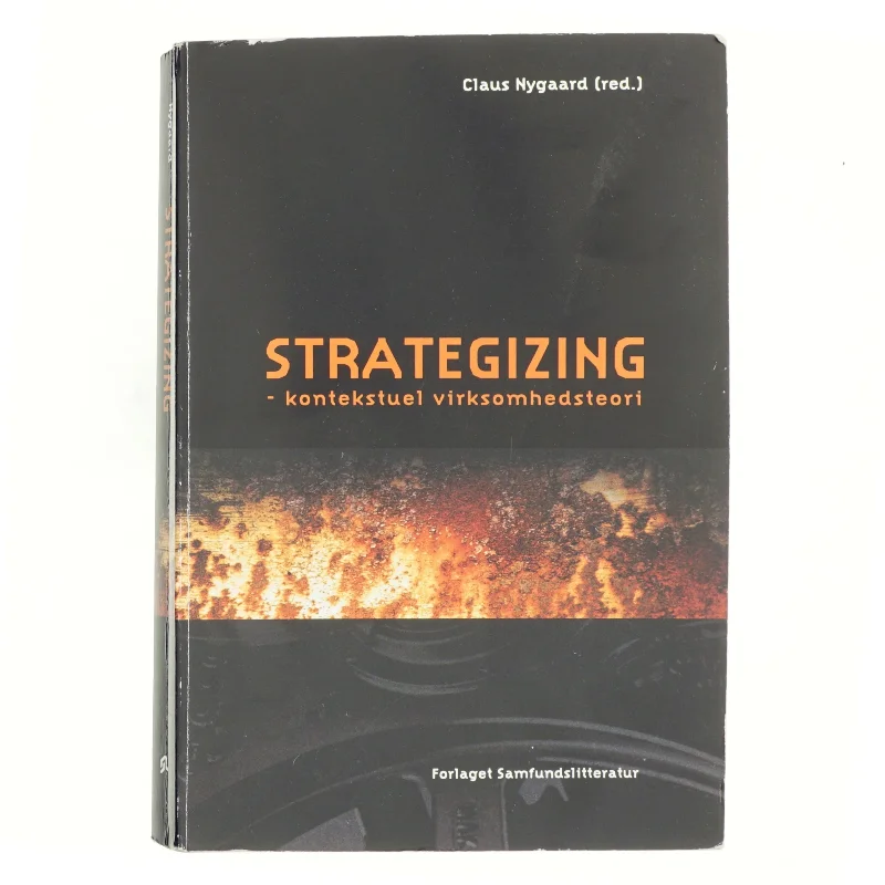 Strategizing - kontekstuel virksomhedsteori af Claus Nygaard (f. 1968-10-31) (Bog)