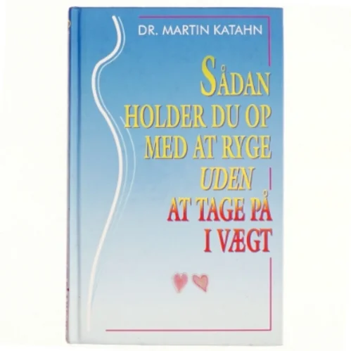 Sådan holder du op med at ryge - uden at tage på i vægt af Martin Katahn (Bog)