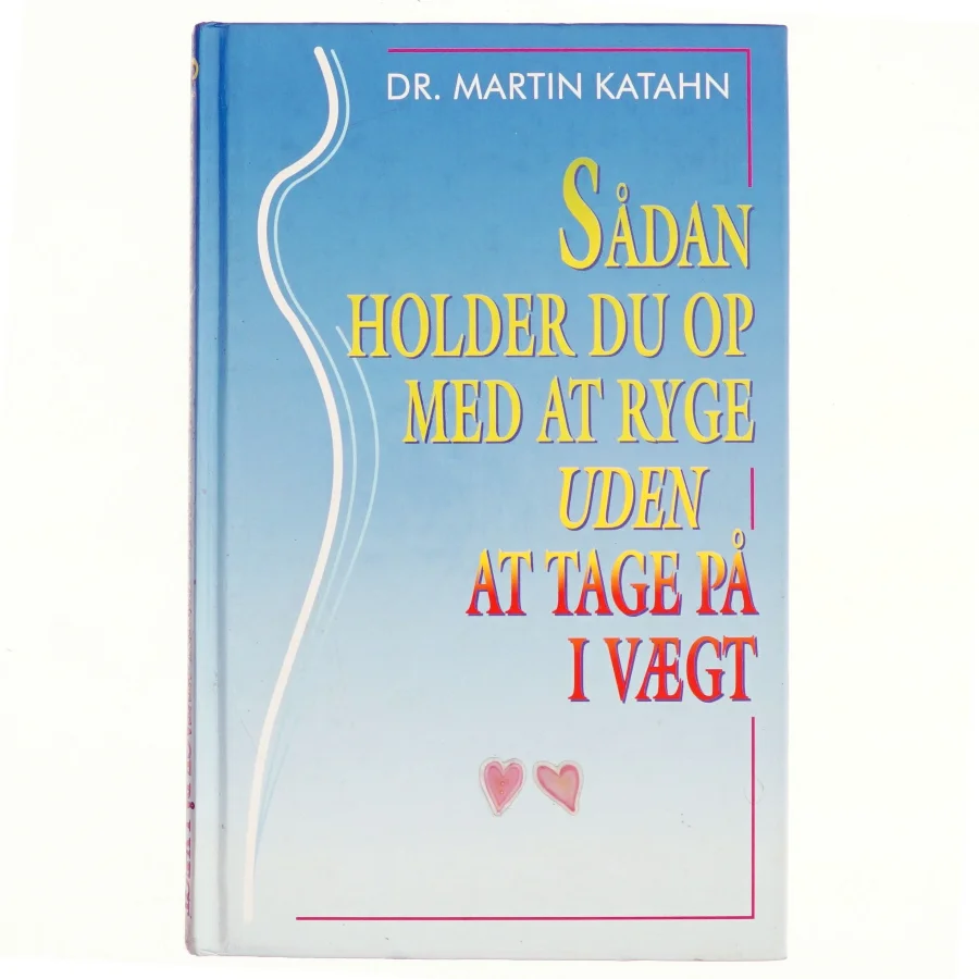 Sådan holder du op med at ryge - uden at tage på i vægt af Martin Katahn (Bog)