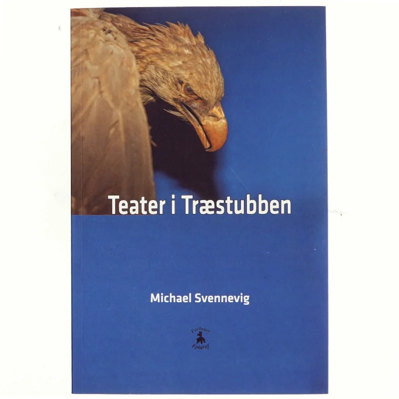 Teater i træstubben : tre monologer og et kammerspil af Michael Svennevig (Bog)