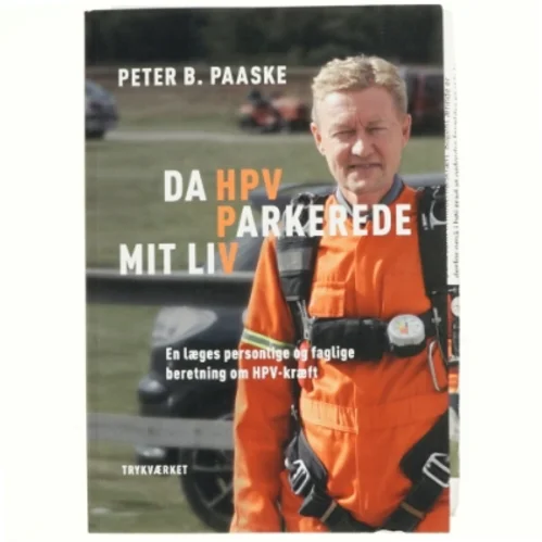 Da HPV parkerede mit liv : en læges personlige og faglige beretning om HPV-kræft af Peter B. Paaske (Bog)
