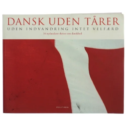 Dansk uden tårer : uden indvandring intet velfærd (Bog)