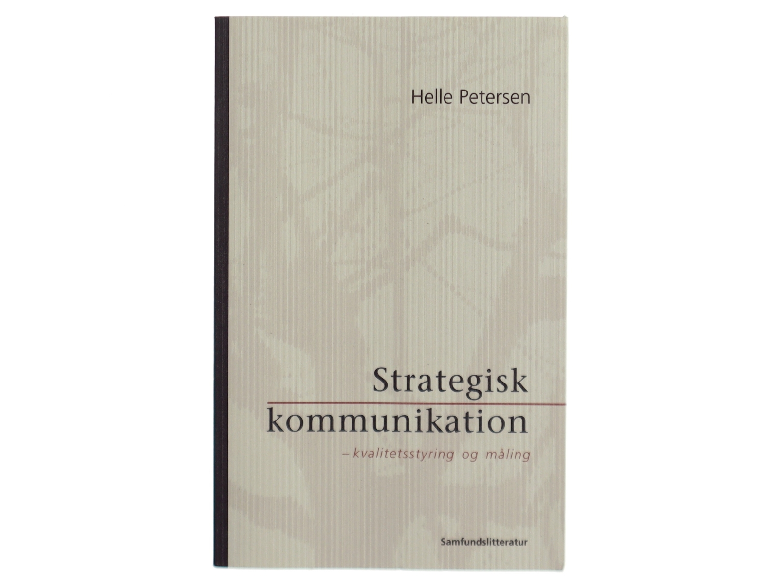 Strategisk kommunikation : kvalitetsstyring og måling af Helle Petersen (f. 1971-04-20) (Bog)