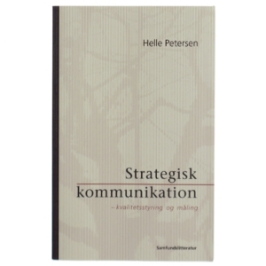 Strategisk kommunikation : kvalitetsstyring og måling af Helle Petersen (f. 1971-04-20) (Bog)