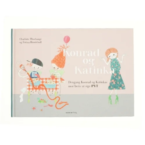 Konrad og Katinka - dengang Konrad og Katinkas mor lærte at sige pyt af Betina Hundebøll, Charlotte Thorhauge (Bog)