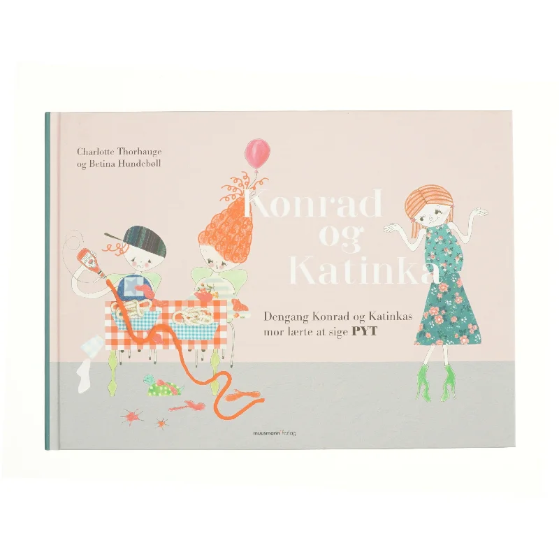 Konrad og Katinka - dengang Konrad og Katinkas mor lærte at sige pyt af Betina Hundebøll, Charlotte Thorhauge (Bog)