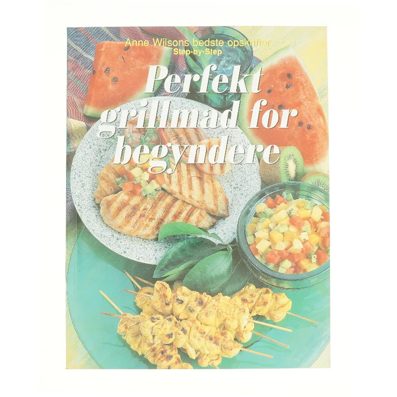 Perfekt grillmad for begyndere af Anne Wilson (Bog)