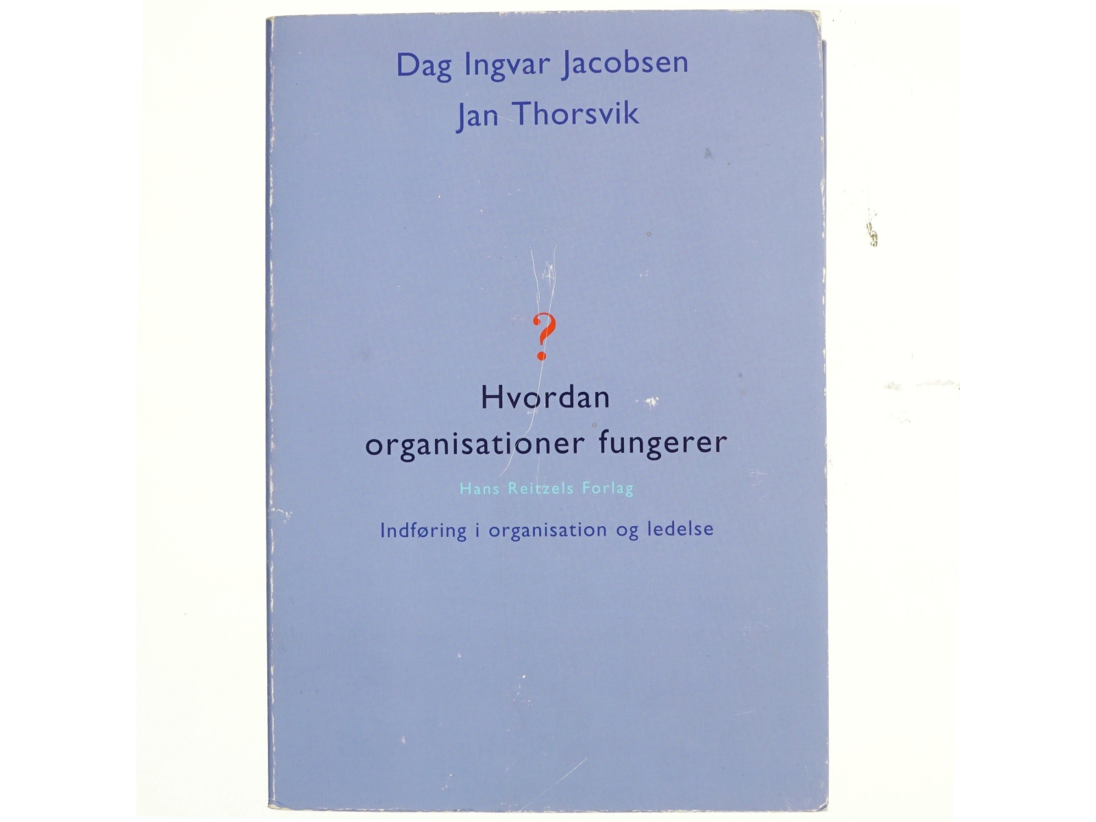 Hvordan organisationer fungerer : indføring i organisation og ledelse (Bog)