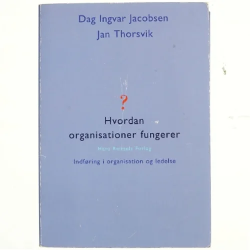 Hvordan organisationer fungerer : indføring i organisation og ledelse (Bog)