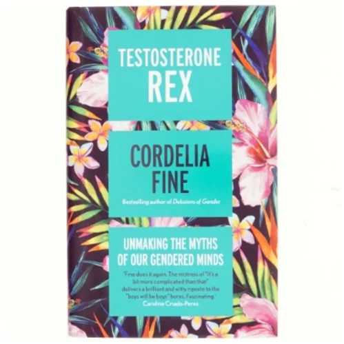 Testosterone Rex : unmaking the myths of our gendered minds af Cordelia Fine (Bog)