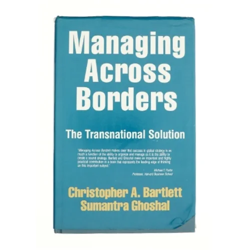 Managing Across Borders: the Transnational Solution af Bartlett, Christopher a.; Ghoshal, Sumantra (Bog)