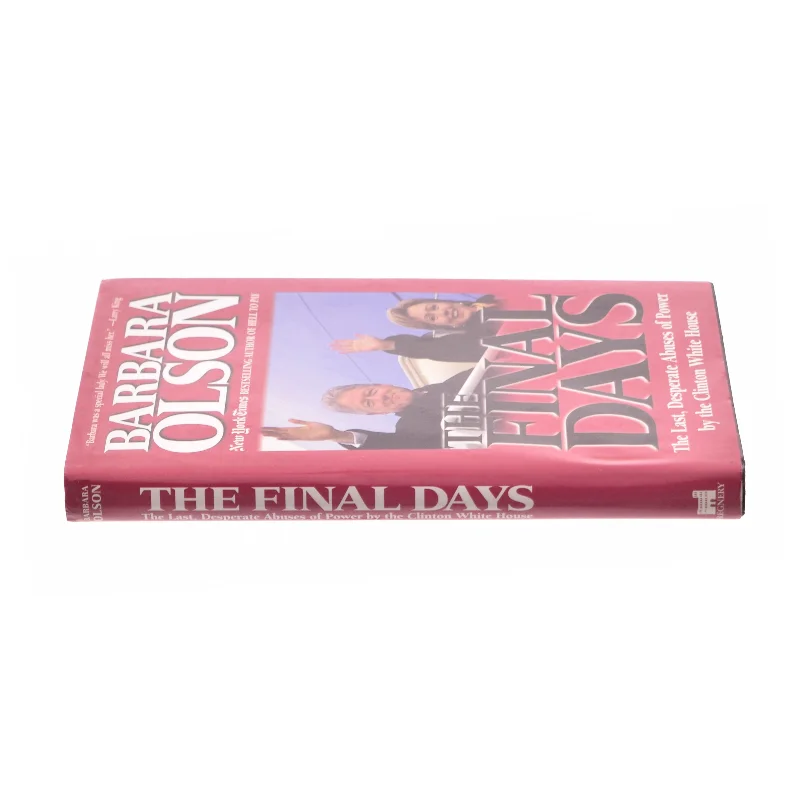 The Final Days : the Last, Desperate Abuses of Power by the Clinton White House by Barbara Olson af Barbara Olson (Bog)