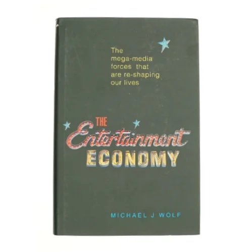 The Entertainment Economy af Wolf, Michael (Bog)
