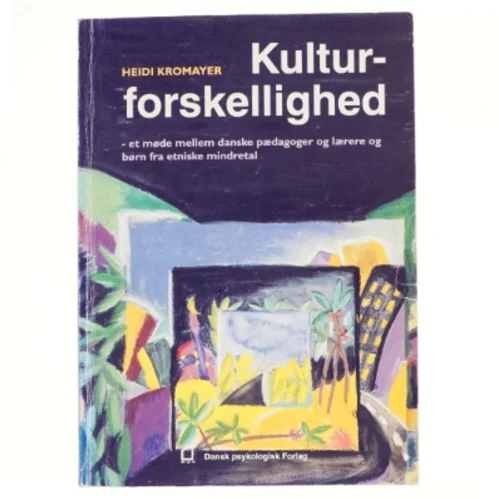 Kulturforskellighed : et møde mellem danske pædagoger og lærere og børn fra etniske mindretal af Heidi Kromayer (Bog)