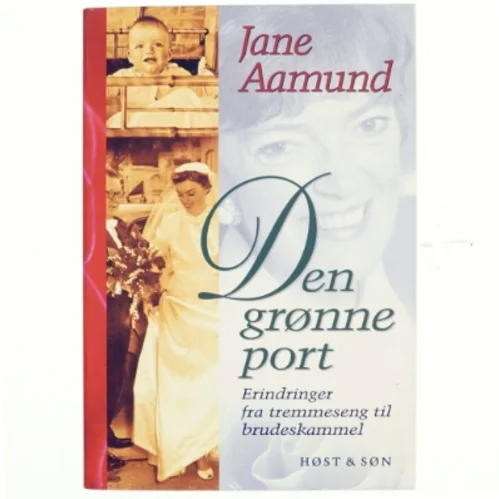 Den grønne port : erindringer fra tremmeseng til brudeskammel af Jane Aamund (Bog)