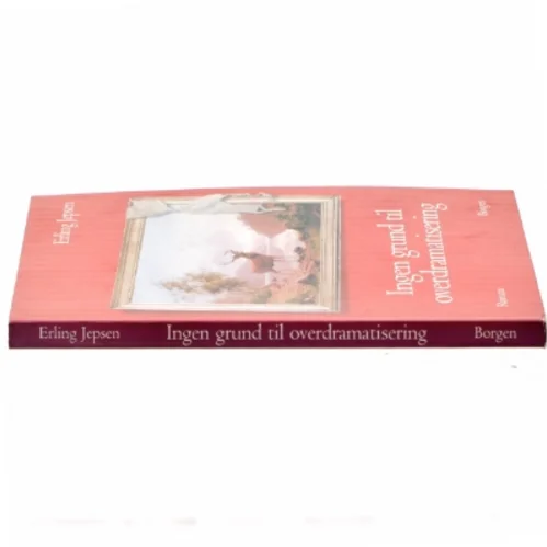 Ingen grund til overdramatisering : roman af Erling Jepsen (f. 1956) (Bog)