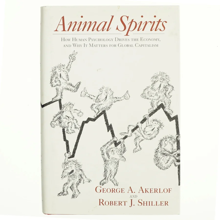 Animal spirits : how human psychology drives the economy, and why it matters for global capitalism (Bog)