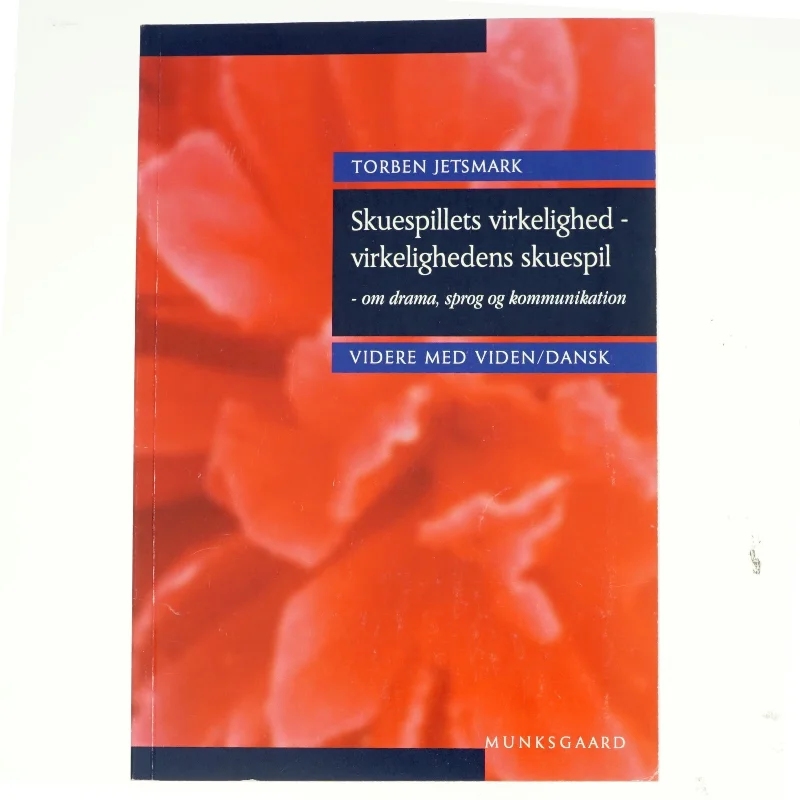 Skuespillets virkelighed - virkelighedens skuespil : om drama, sprog og kommunikation af Torben Jetsmark (Bog)