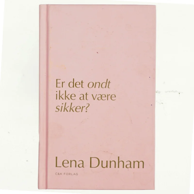 Er det ondt ikke at være sikker? : dagbogsoptegnelser af Lena Dunham (Bog)