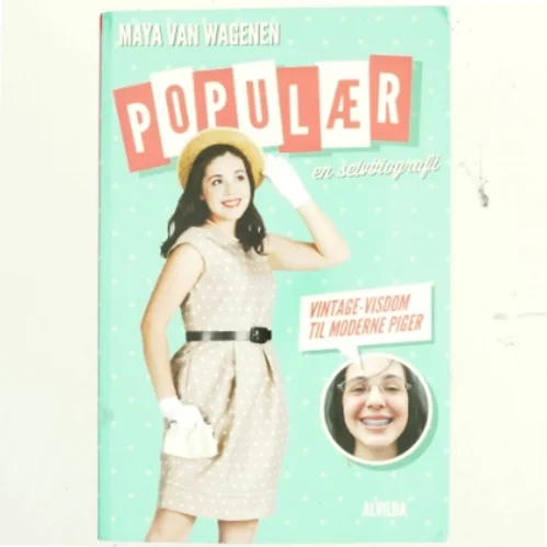 Populær : en selvbiografi : vintage-visdom til moderne piger af Maya Van Wagenen (Bog)