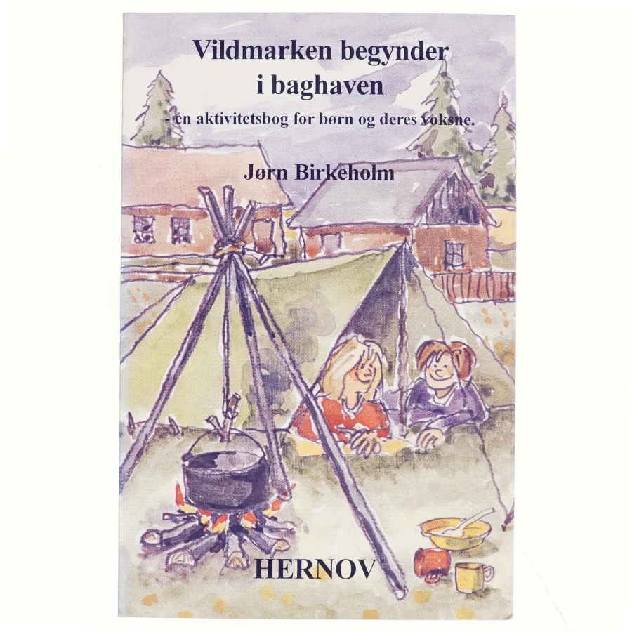 Vildmarken begynder i baghaven : en aktivitetsbog for børn og deres voksne af Jørn Birkeholm (Bog)