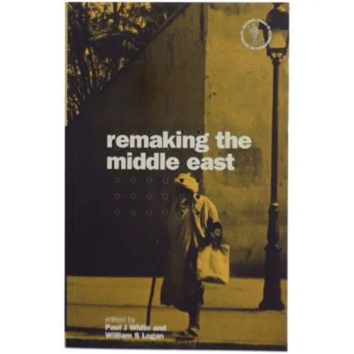 Remaking the Middle East af Paul J. White, William S. Logan (Bog)