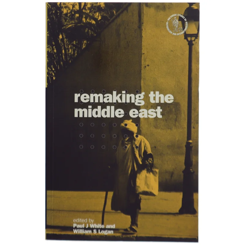 Remaking the Middle East af Paul J. White, William S. Logan (Bog)