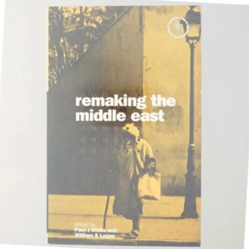 Remaking the Middle East af Paul J. White, William S. Logan (Bog)